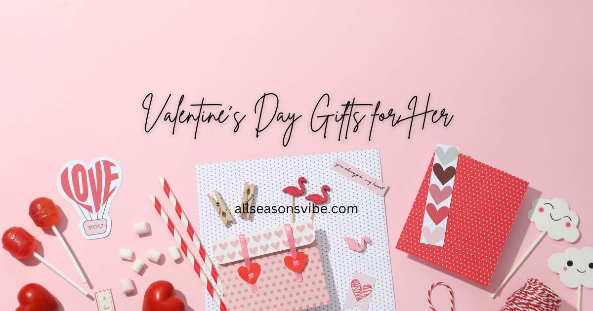 Top 57 Valentine’s Day Gifts for Her: Romantic and Unique Ideas