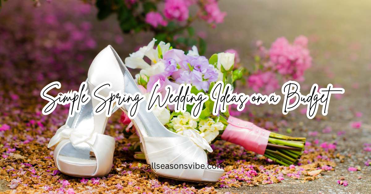 21 Simple Spring Wedding Ideas on a Budget: Décor, Colors & Outfit