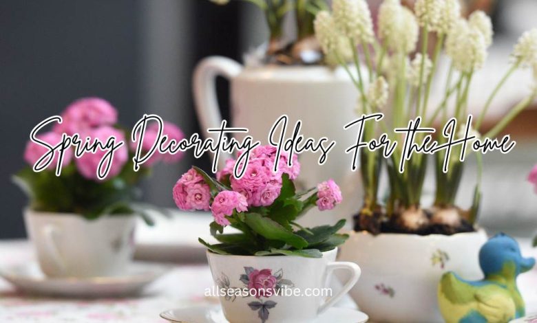 37 Fresh Spring Decorating Ideas For the Home to Brighten Every Room