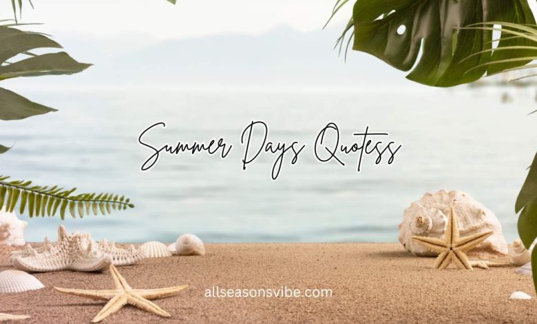 Summer Days Quotes to Capture the Perfect Vibes