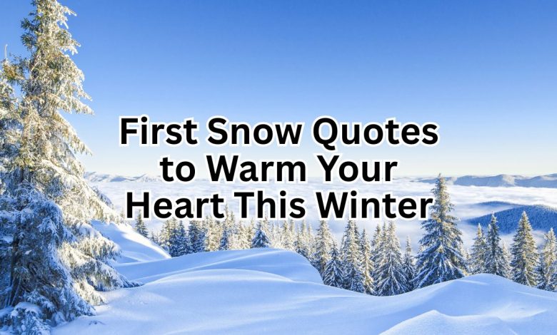 First Snow Quotes to Warm Your Heart This Winter