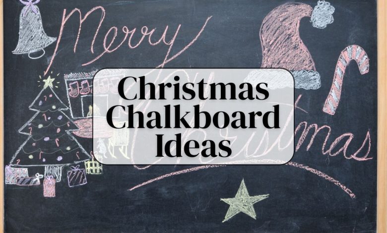 Christmas chalkboard ideas for festive home décor