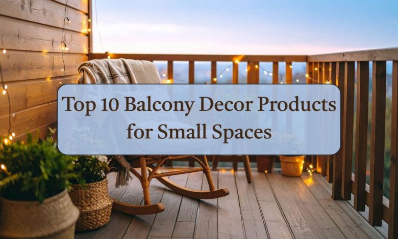 Top 10 Balcony Decor Products for Small Spaces